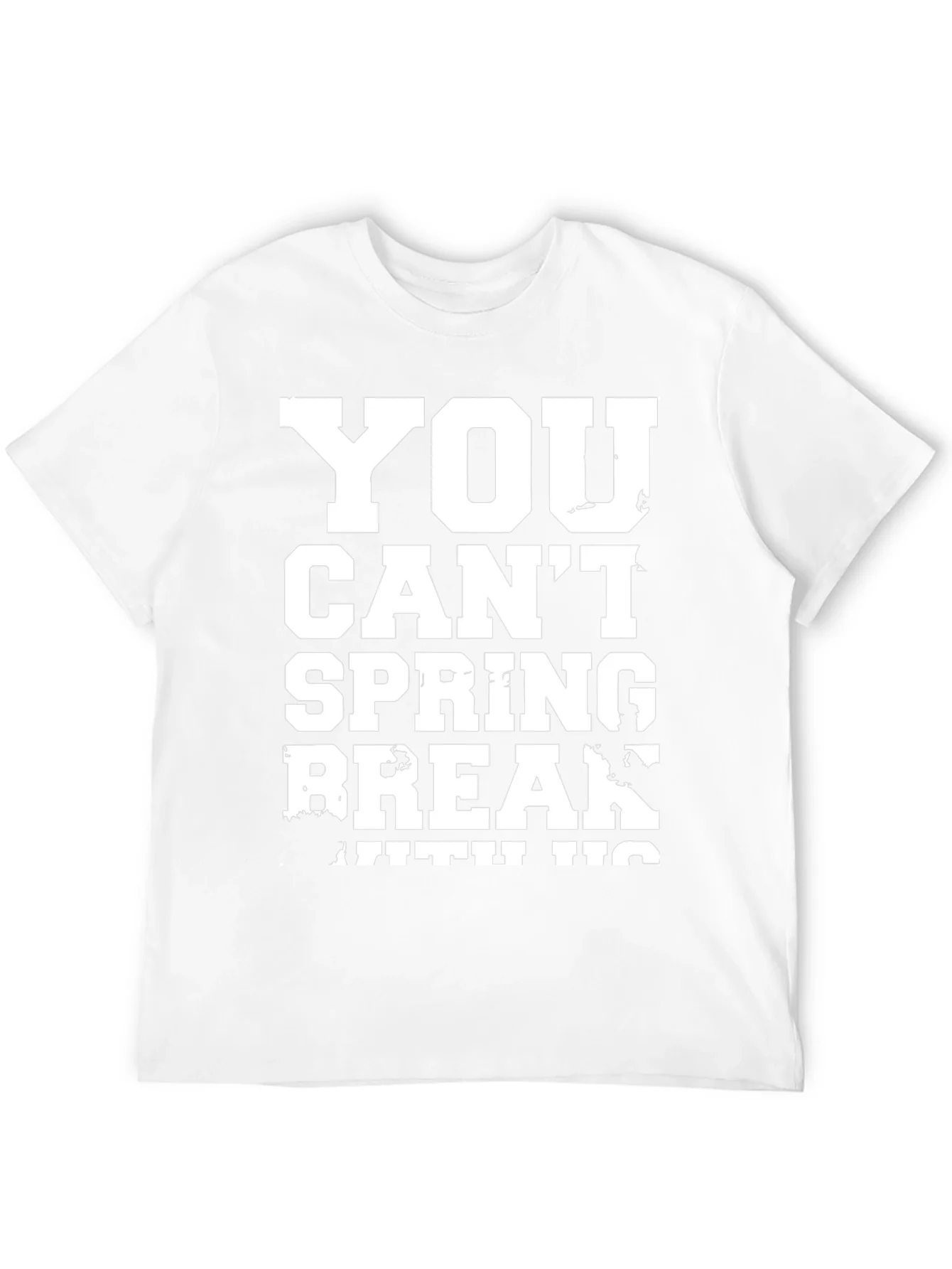 You Cant Spring Break T-Shirt