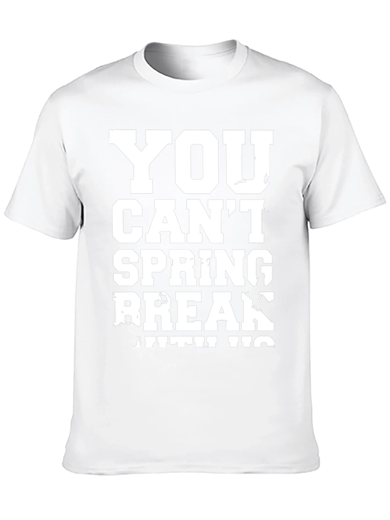 You Cant Spring Break T-Shirt