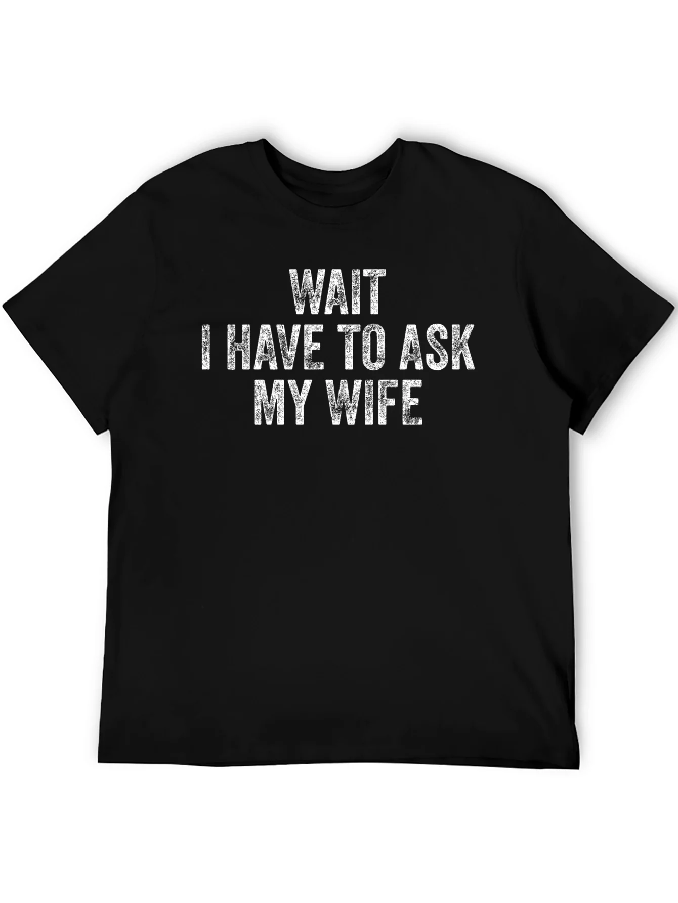 Wait I Have to Ask My Wife Black T-Shirt