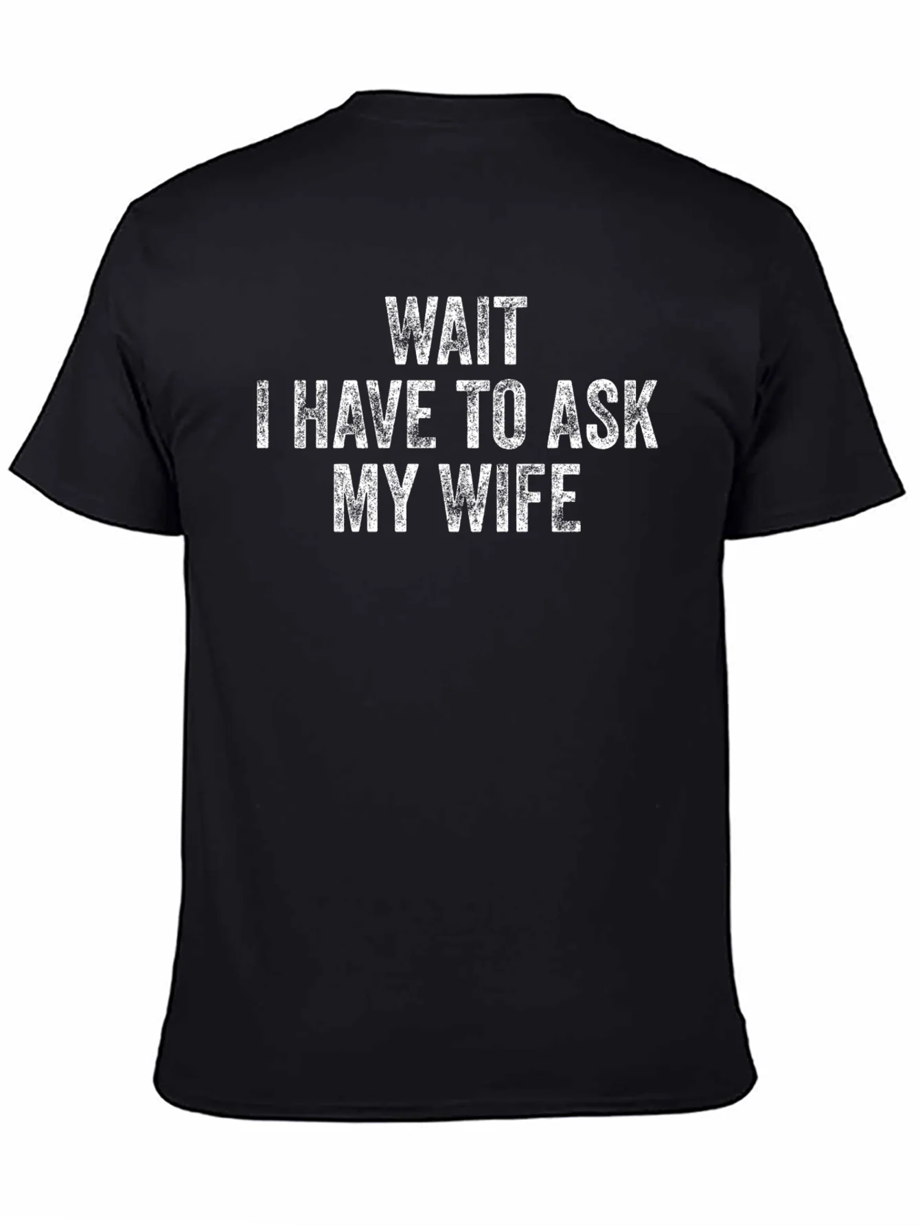 Wait I Have to Ask My Wife Black T-Shirt