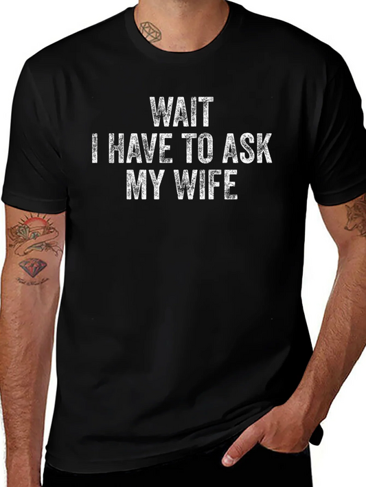 Wait I Have to Ask My Wife Black T-Shirt