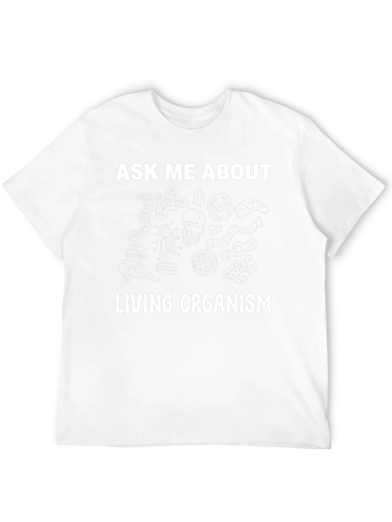 Ask Me About Living Organism Graphic T-Shirt