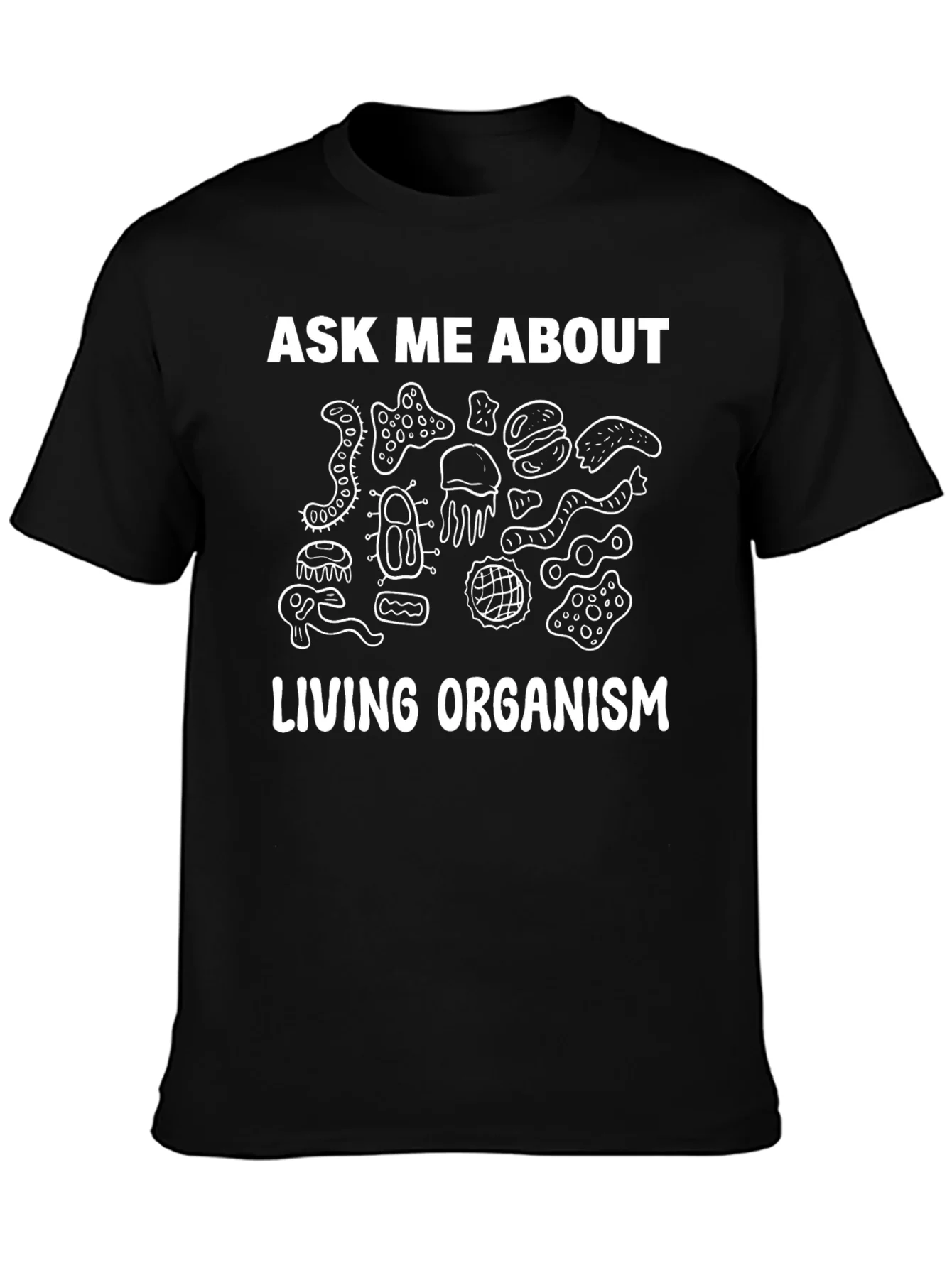 Ask Me About Living Organism Graphic T-Shirt