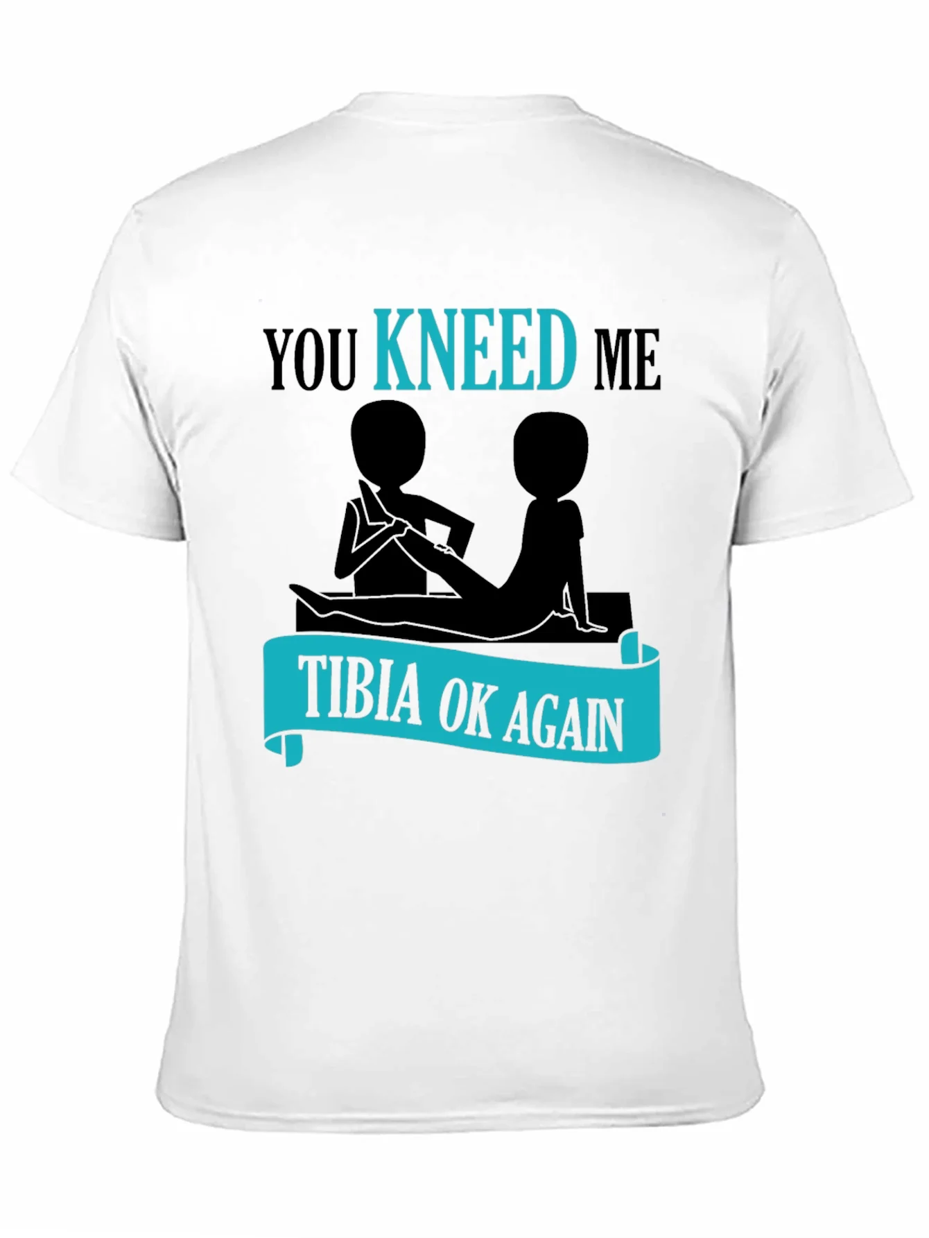 You Kneed Me - Tibia Ok Again Funny T-Shirt