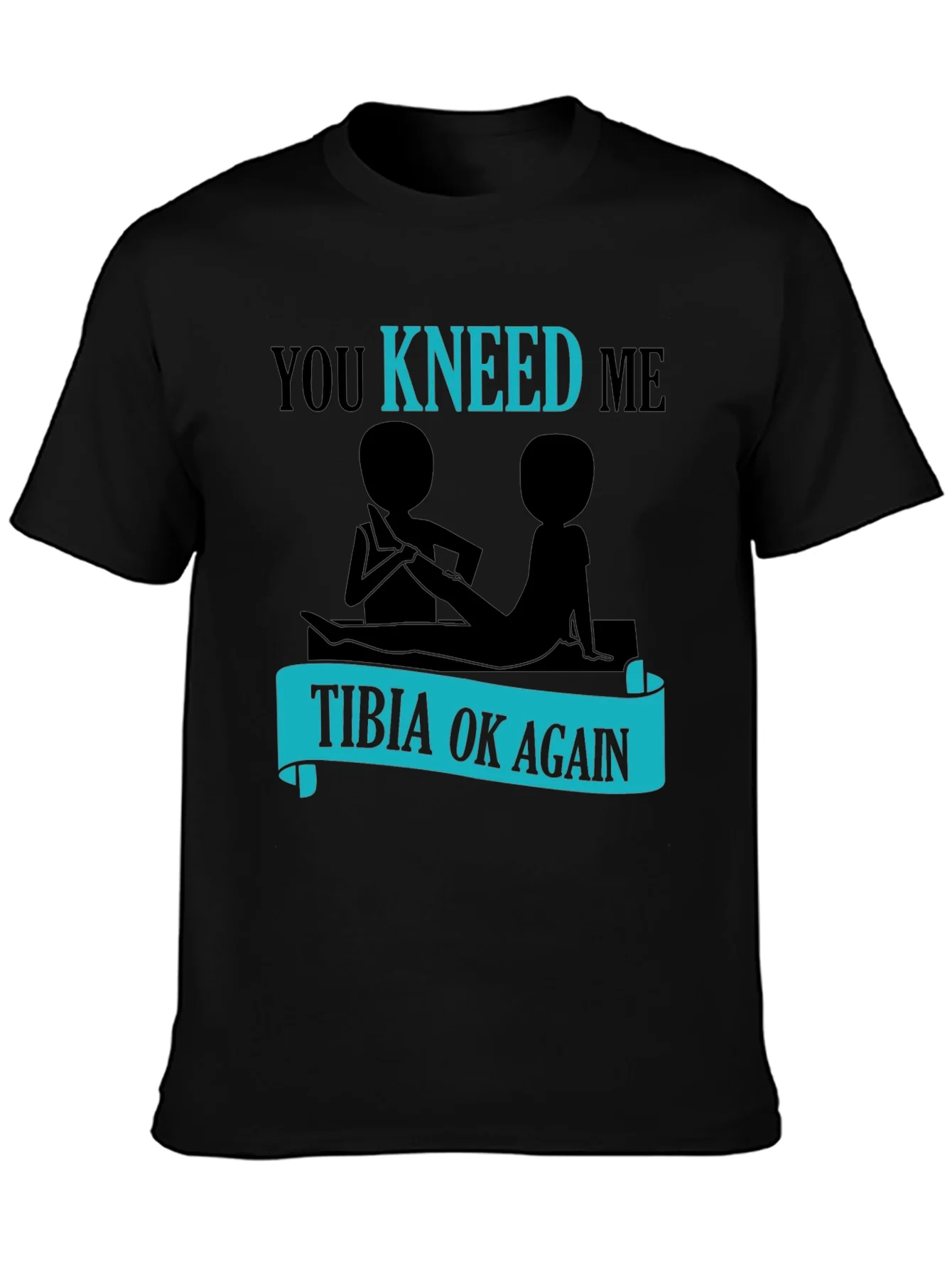 You Kneed Me - Tibia Ok Again Funny T-Shirt