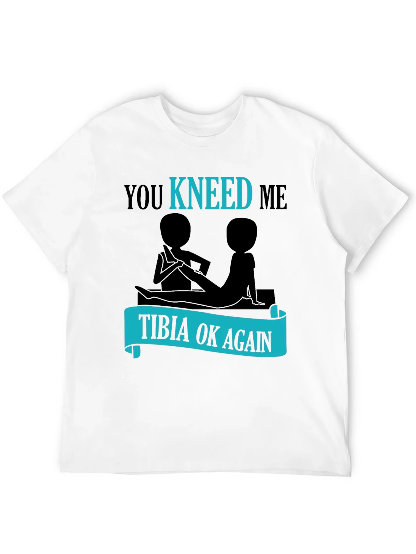 You Kneed Me - Tibia Ok Again Funny T-Shirt