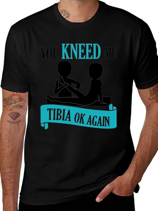 You Kneed Me - Tibia Ok Again Funny T-Shirt