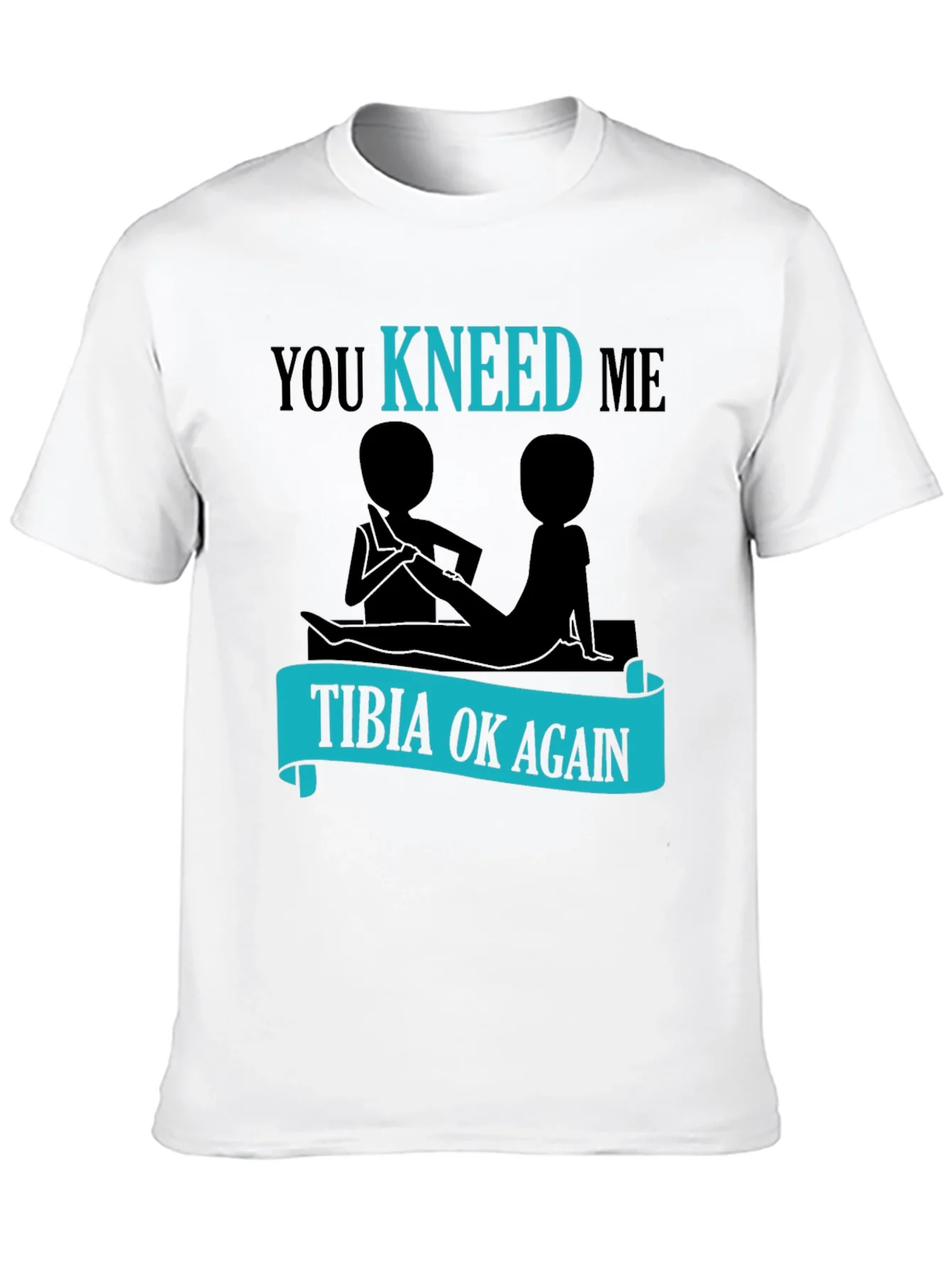 You Kneed Me - Tibia Ok Again Funny T-Shirt