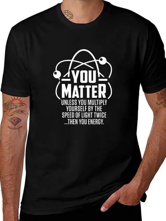 You Matter Science T-Shirt - Funny Physics Tee