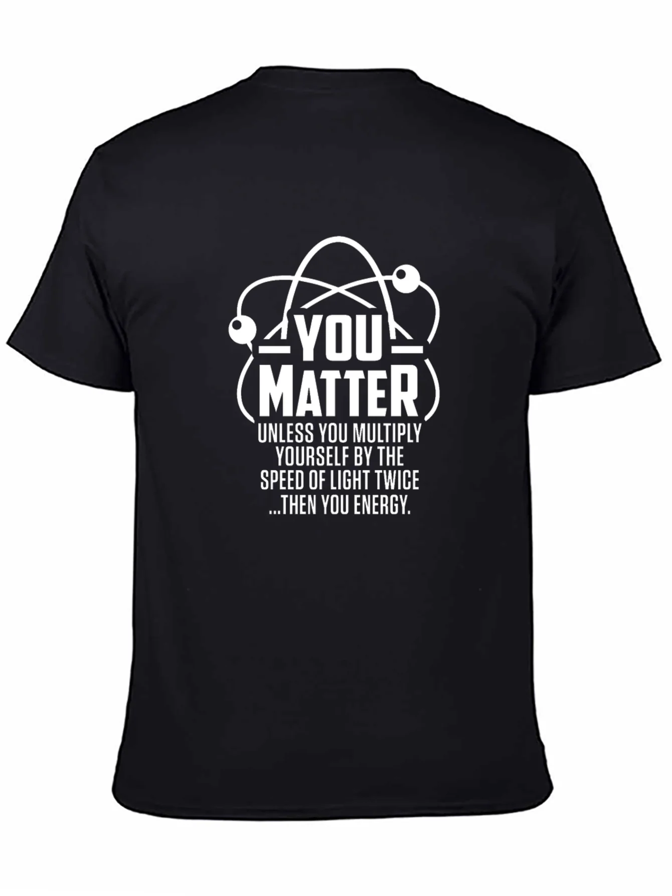 You Matter Science T-Shirt - Funny Physics Tee