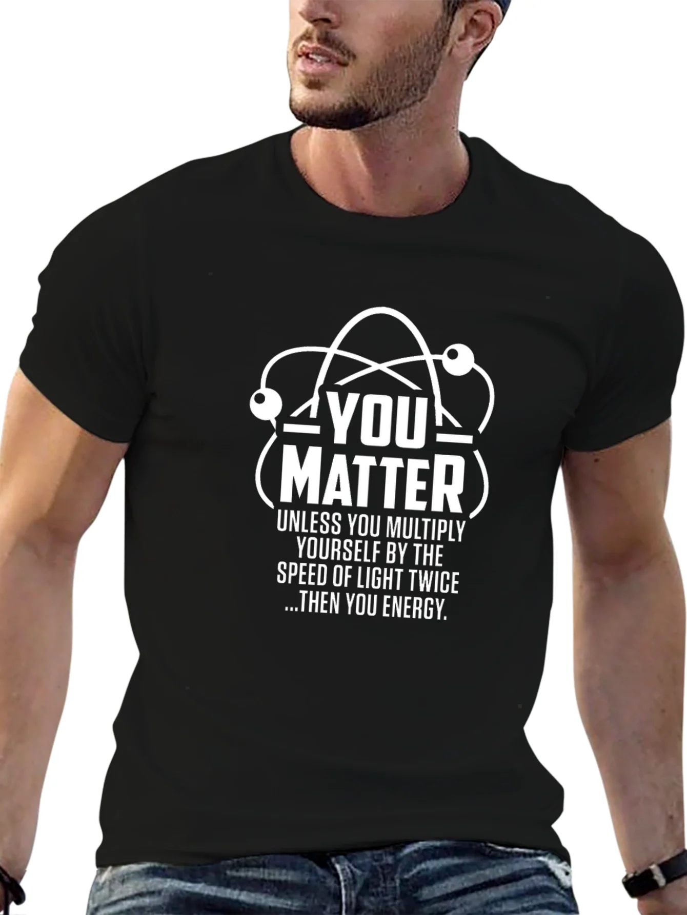You Matter Science T-Shirt - Funny Physics Tee