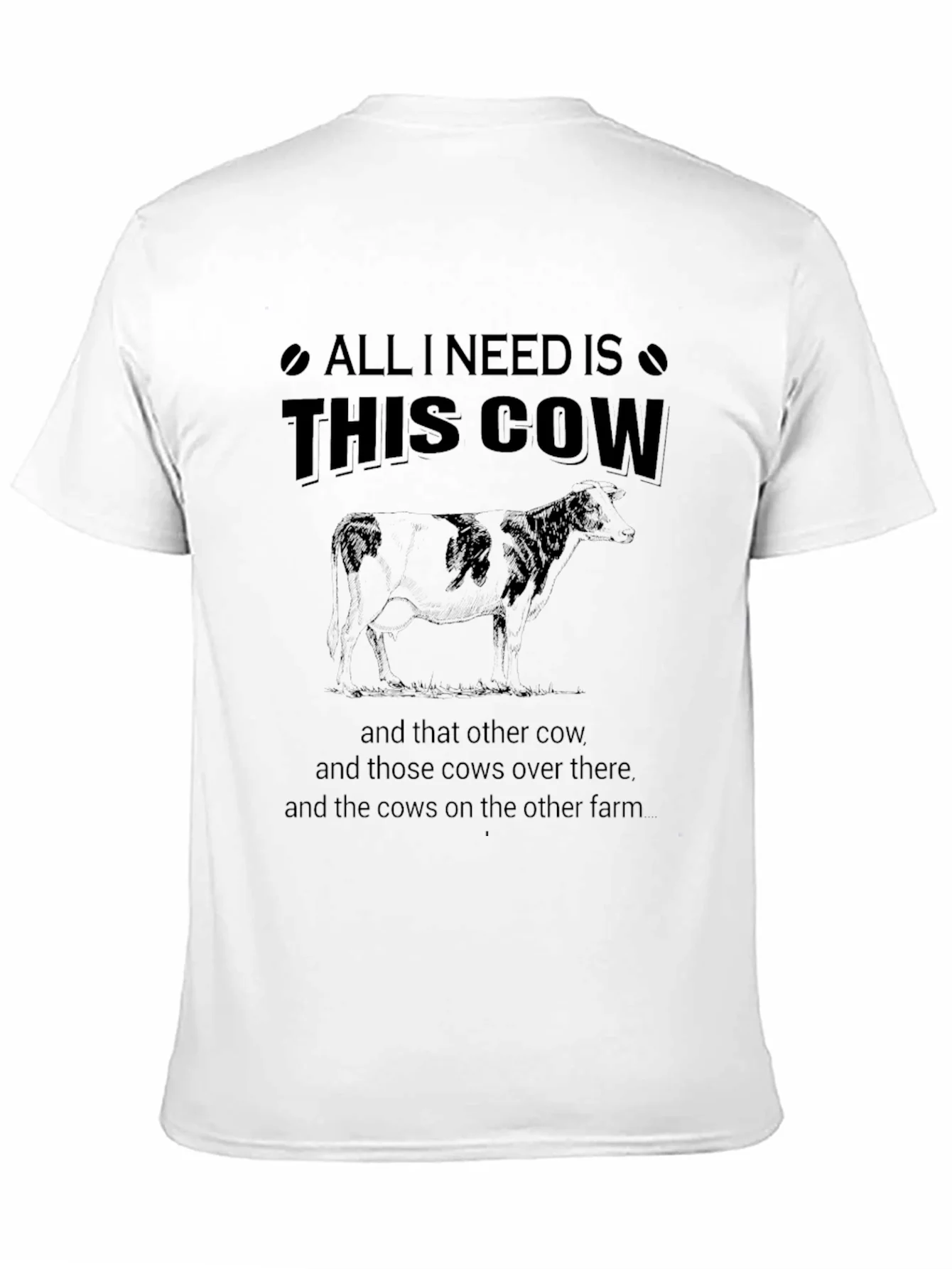 All I Need Is This Cow T-Shirt