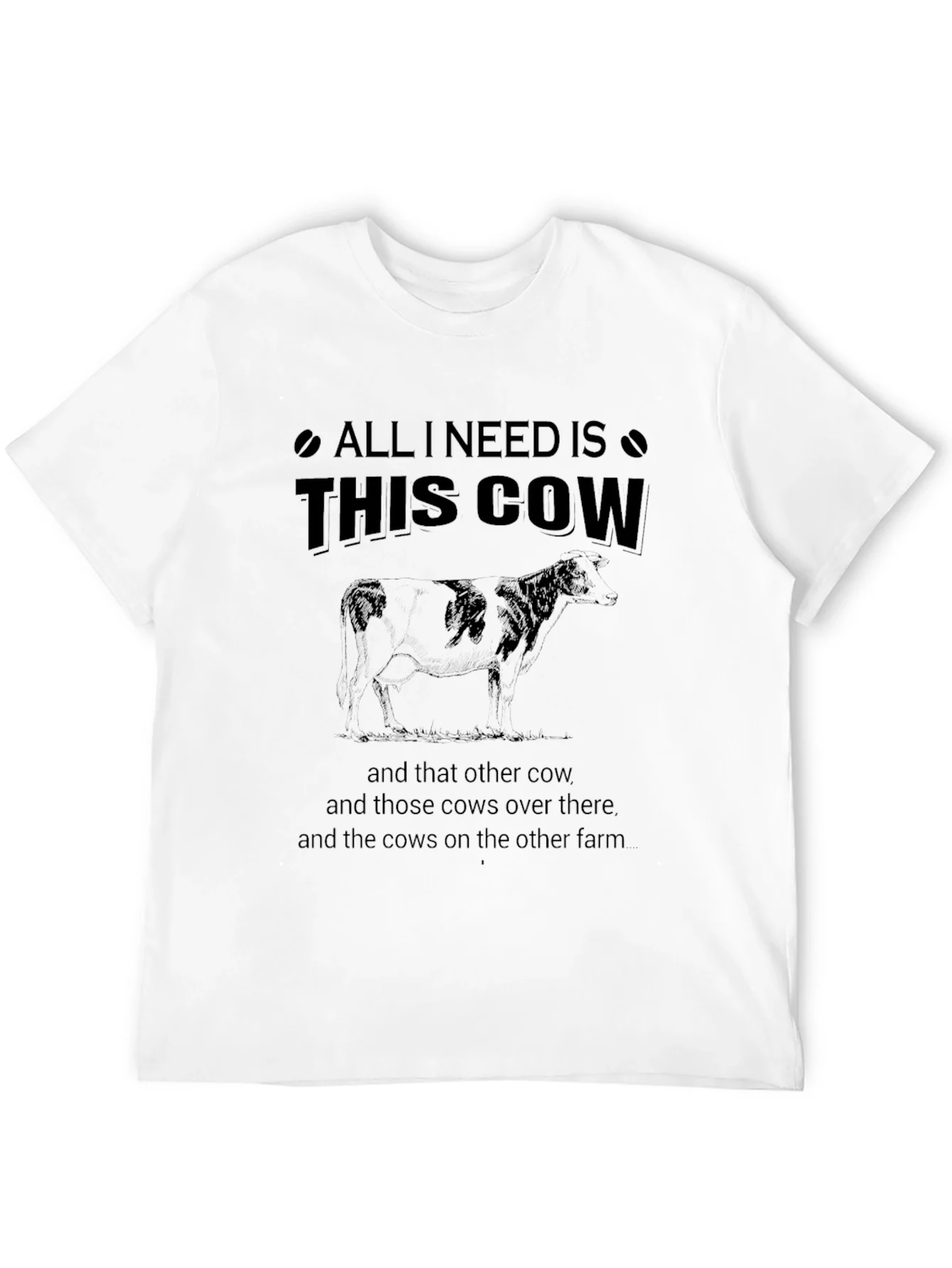 All I Need Is This Cow T-Shirt
