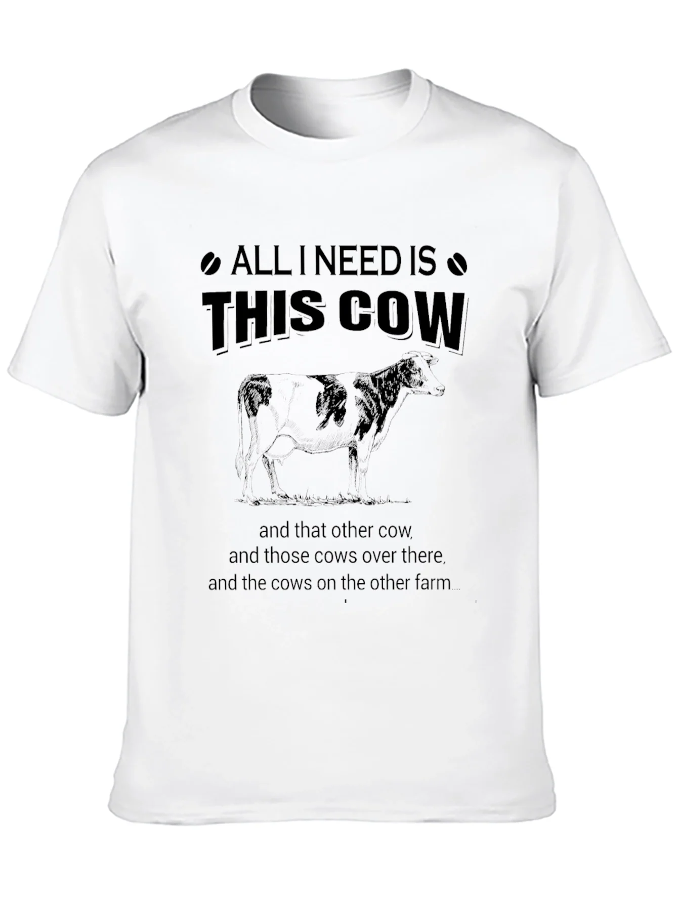 All I Need Is This Cow T-Shirt