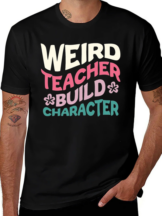 Weird Teacher T-Shirt - Build Character Graphic Tee